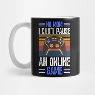 no mom I can’t pause an online game Mug